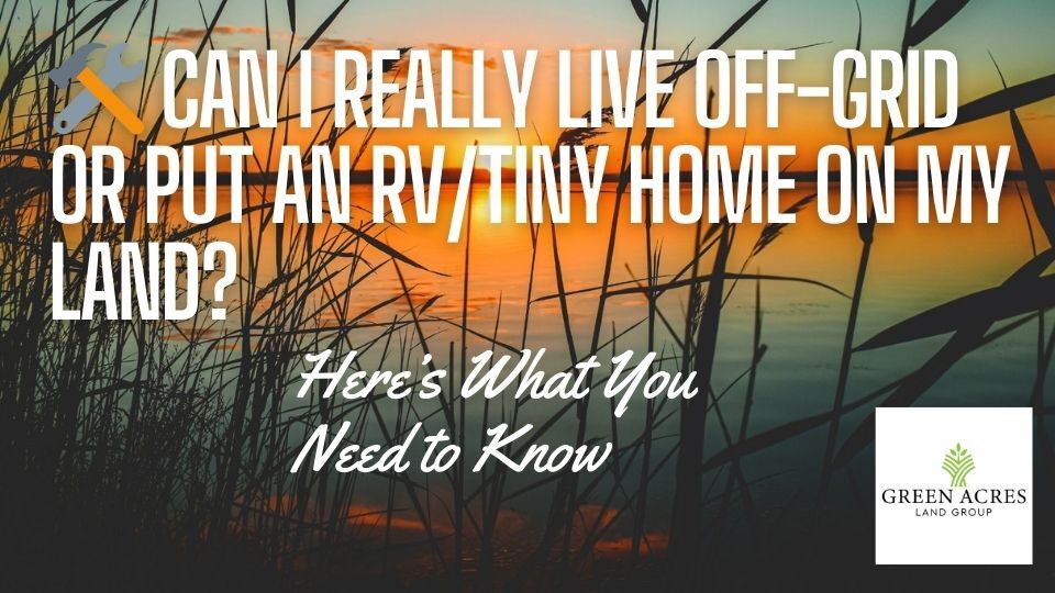Can I Really Live Off-Grid or Put an RV/Tiny Home on My Land? 